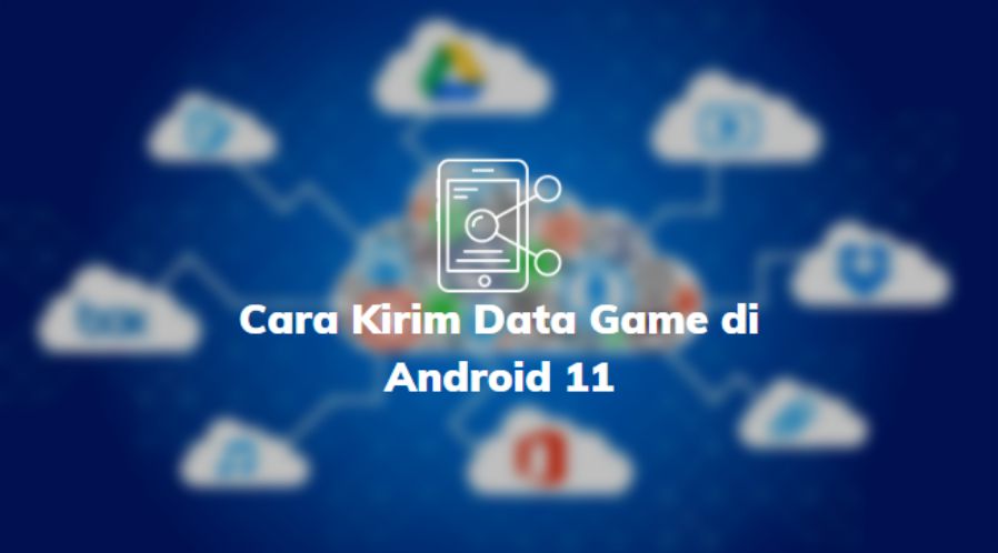 Cara Kirim Data Game di Android 11