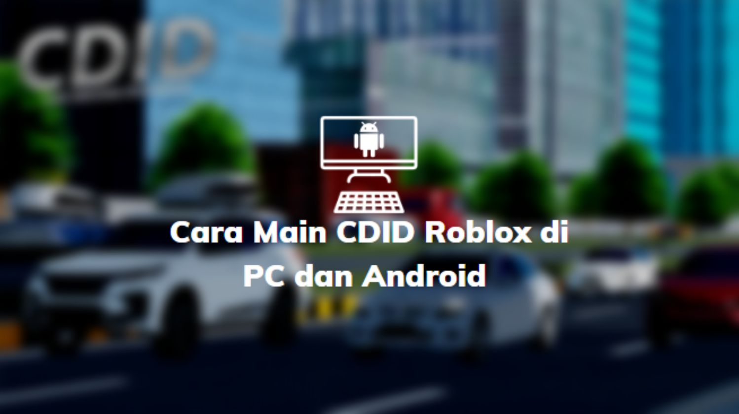 Cara Main CDID Roblox di PC dan Android
