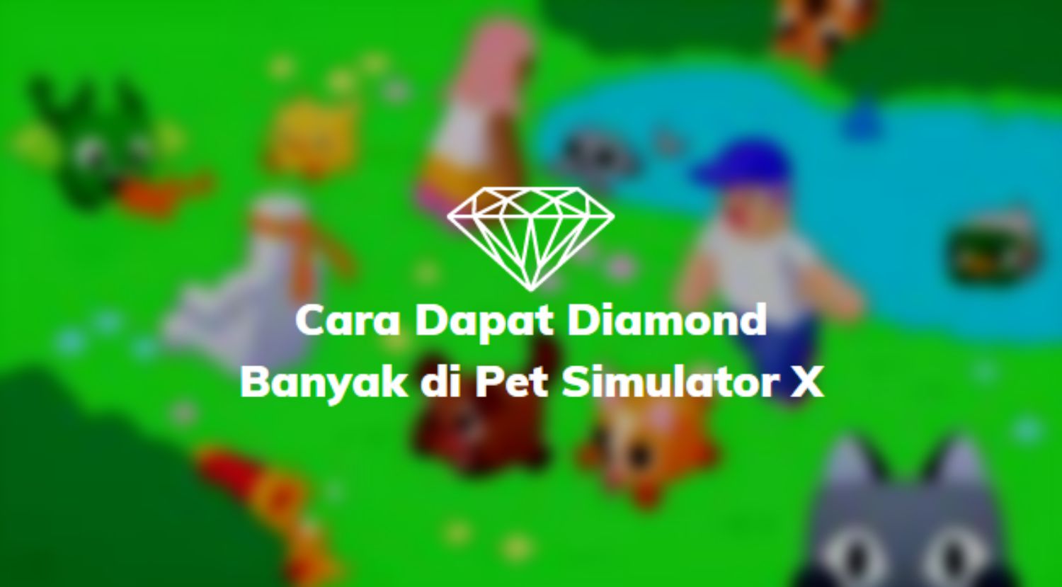 Cara Dapat Diamond Banyak di Pet Simulator X