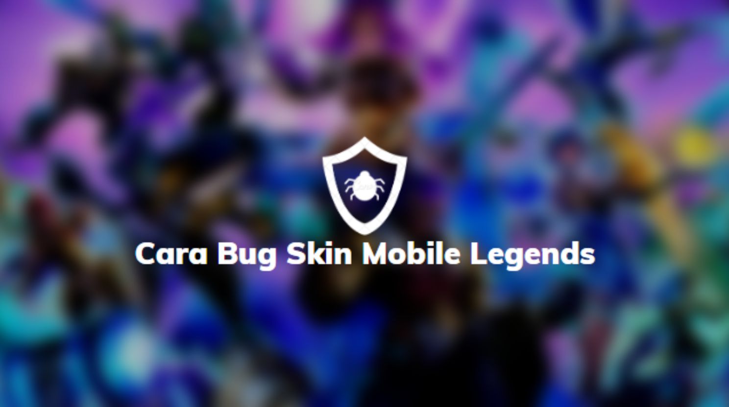Cara Bug Skin Mobile Legends