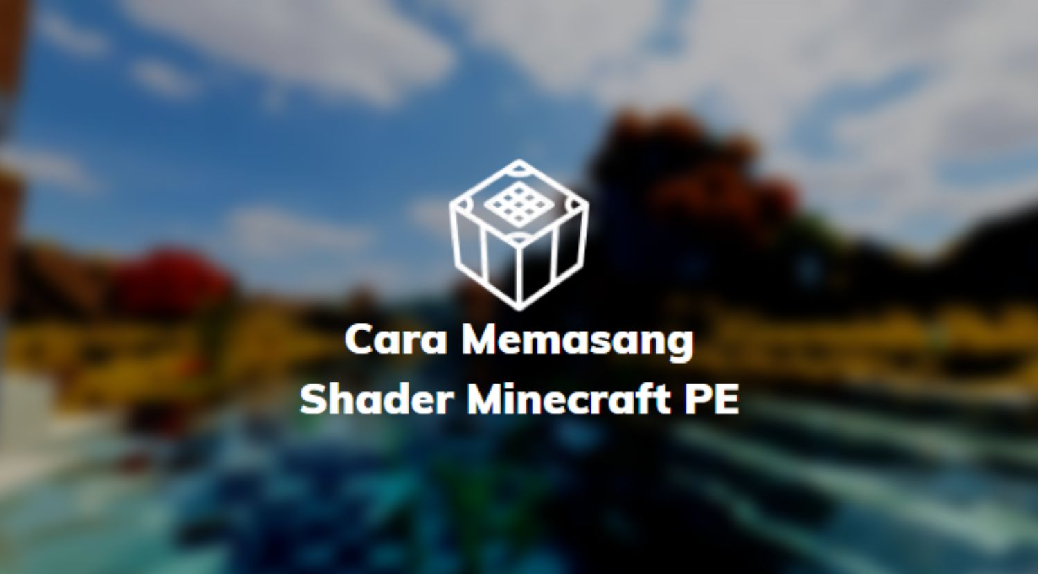Memasang Shader Minecraft PE