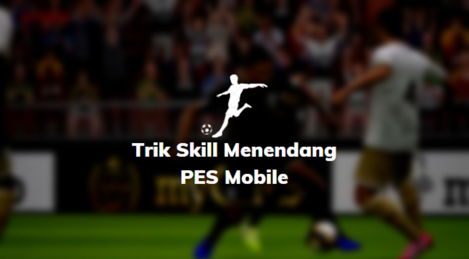Trik Skill Menendang PES Mobile