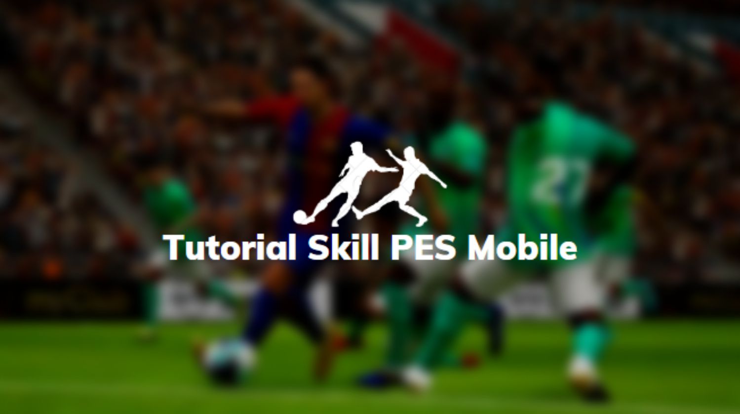 Tutorial Skill PES Mobile