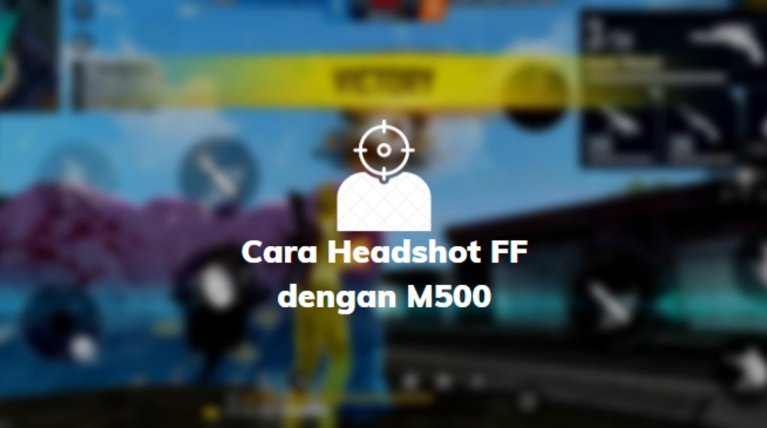 Cara Headshot FF dengan M500