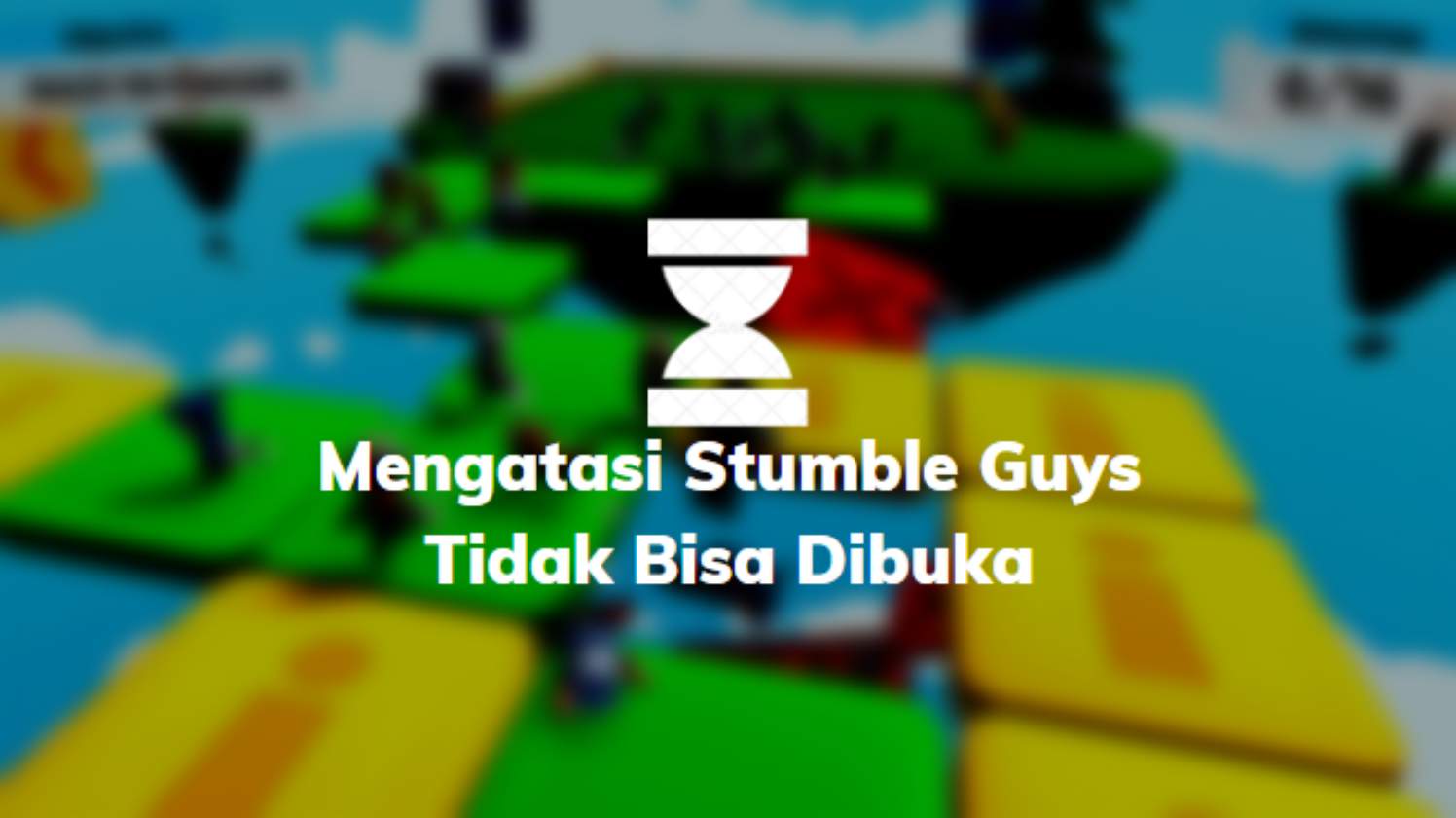 Mengatasi Stumble Guys Tidak Bisa Dibuka