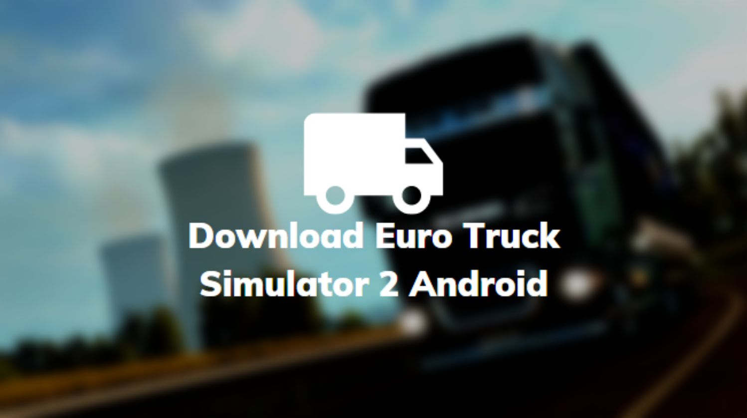 Download Euro Truck Simulator 2 Android