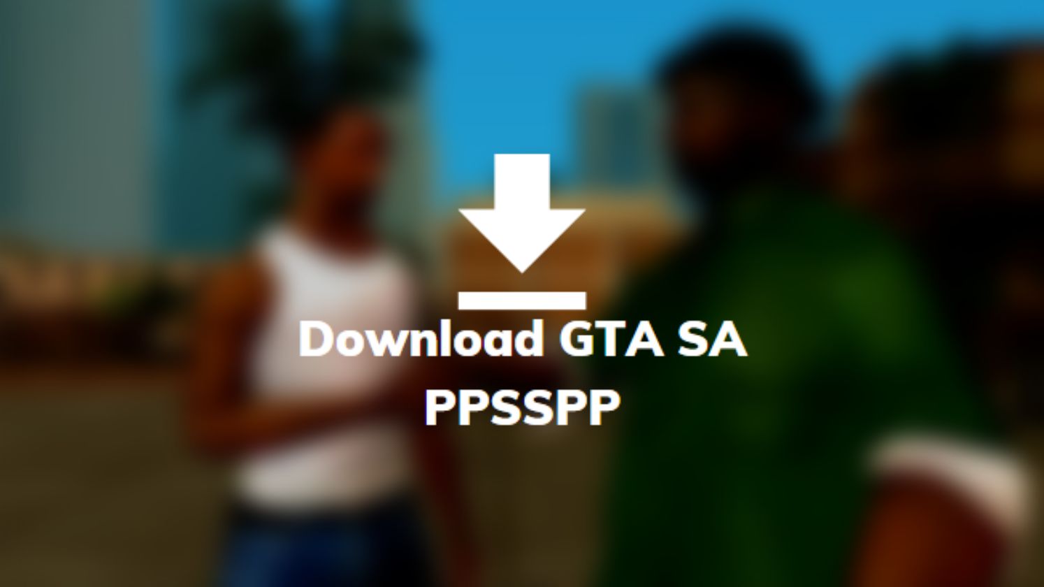 Download GTA SA PPSSPP
