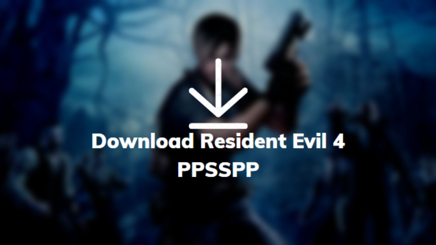 Download Resident Evil 4 PPSSPP
