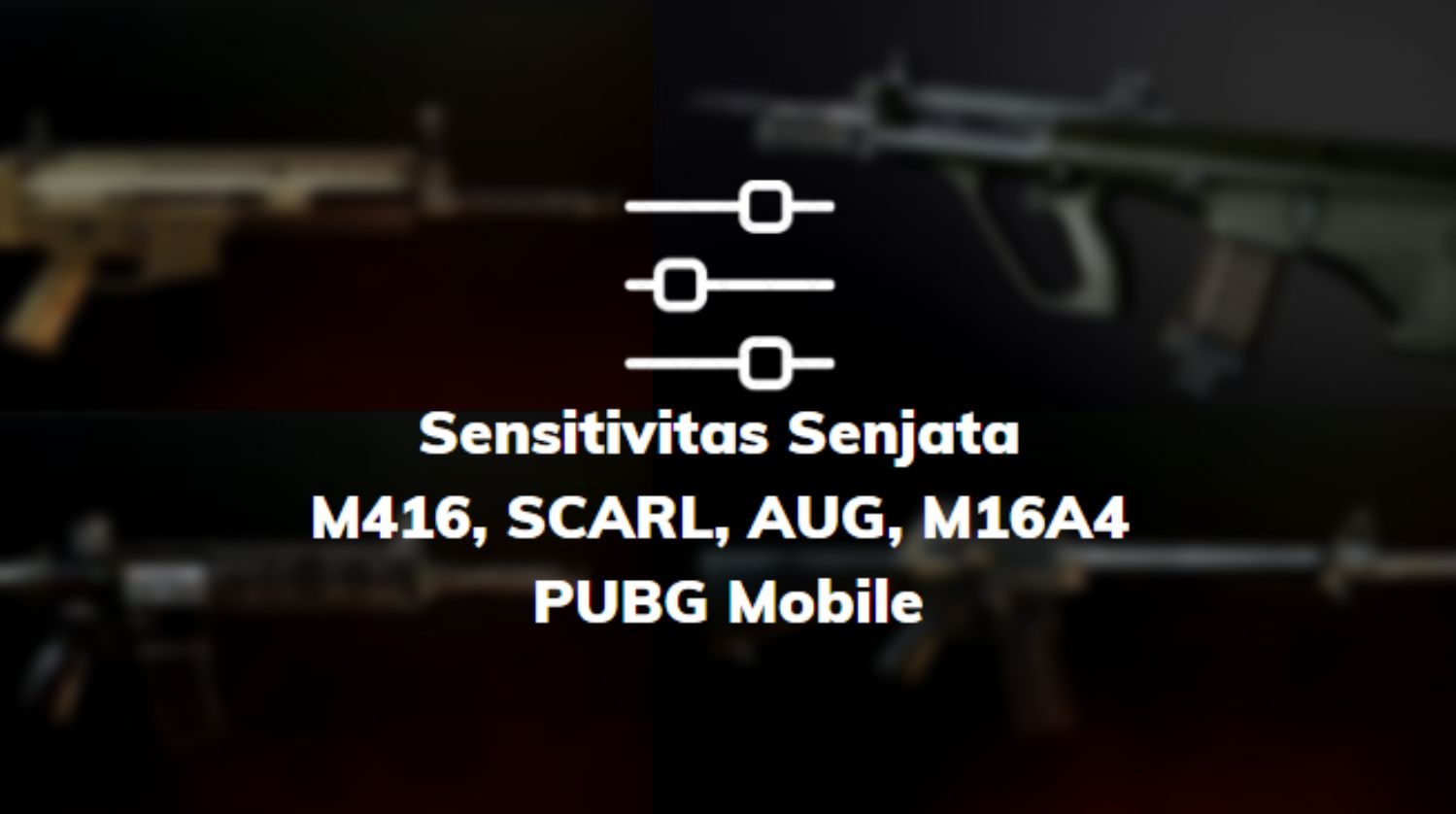 Sensitivitas Senjata M416, SCARL, AUG, M16A4 PUBG Mobile