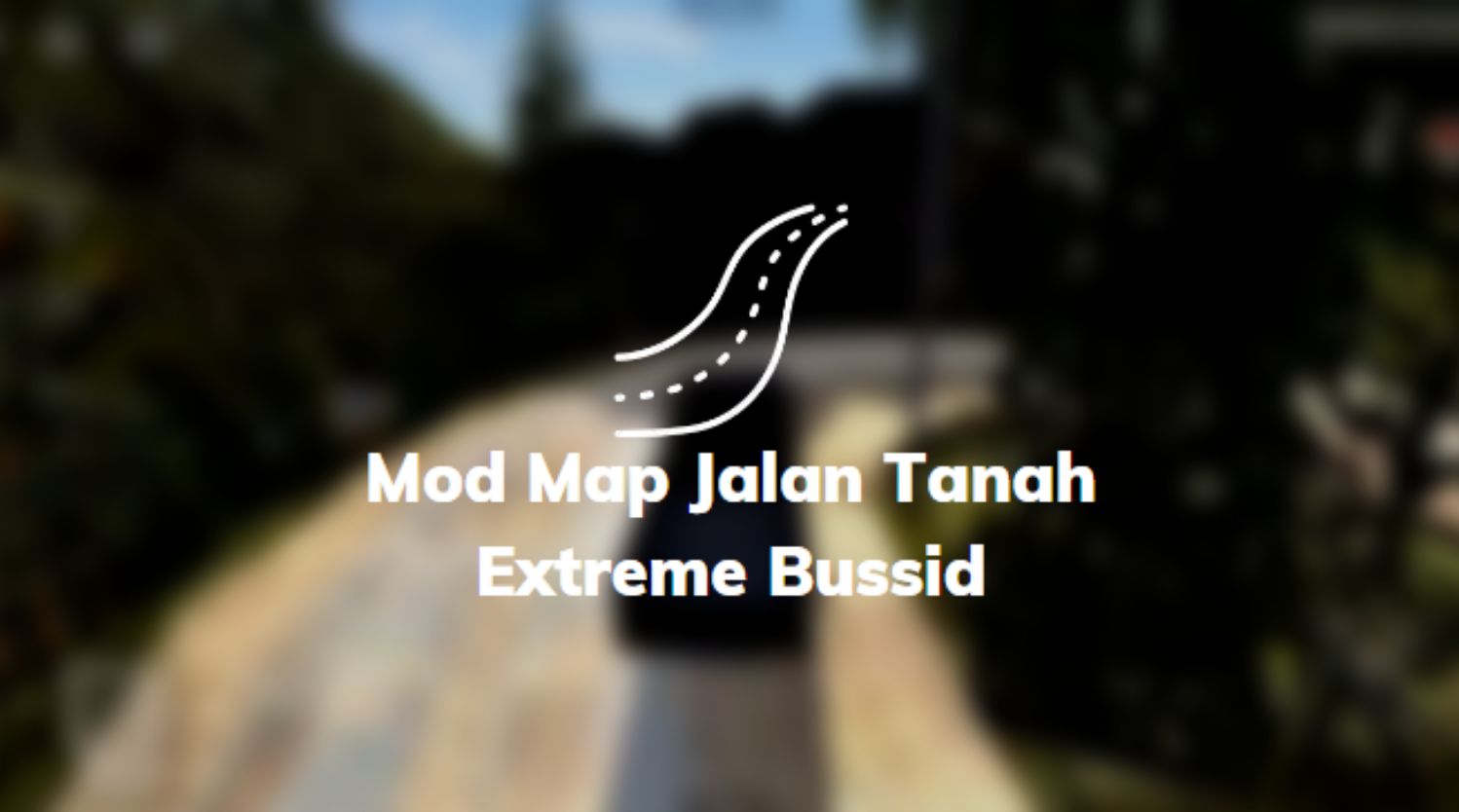 Mod Map Jalan Tanah Extreme Bussid