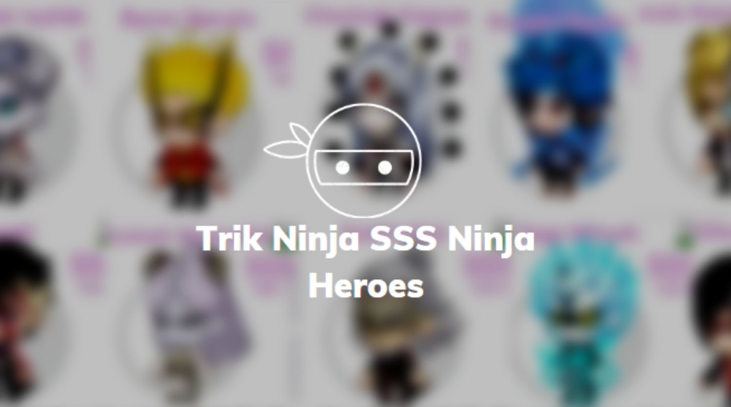 Trik Ninja SSS Ninja Heroes