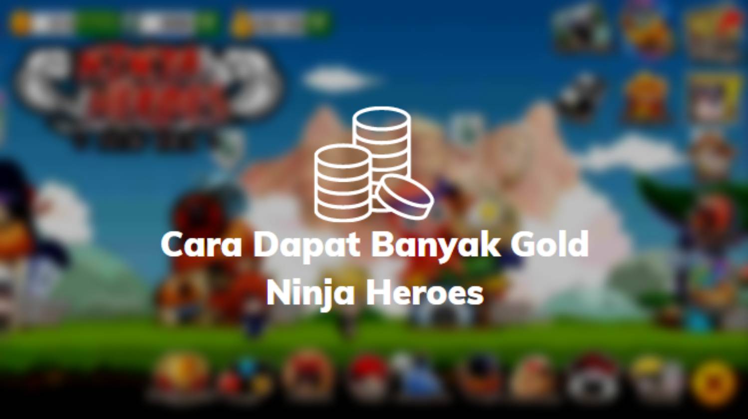 Cara Dapat Banyak Gold Ninja Heroes
