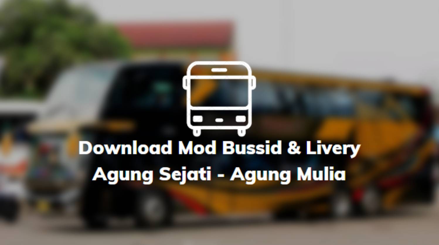 Download Mod Bussid & Livery Agung Sejati - Agung Mulia