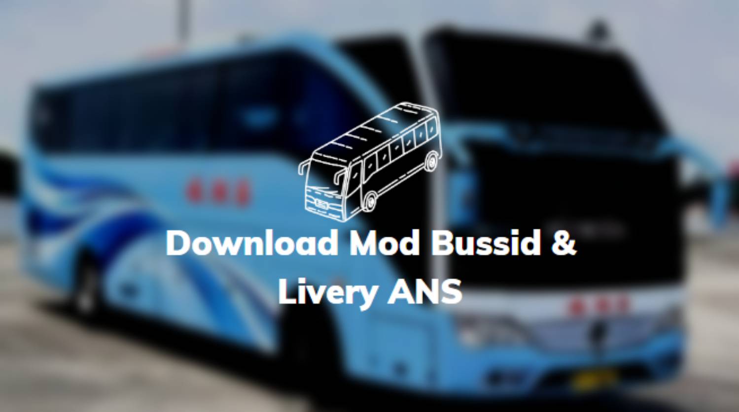 Download Mod Bussid & Livery ANS