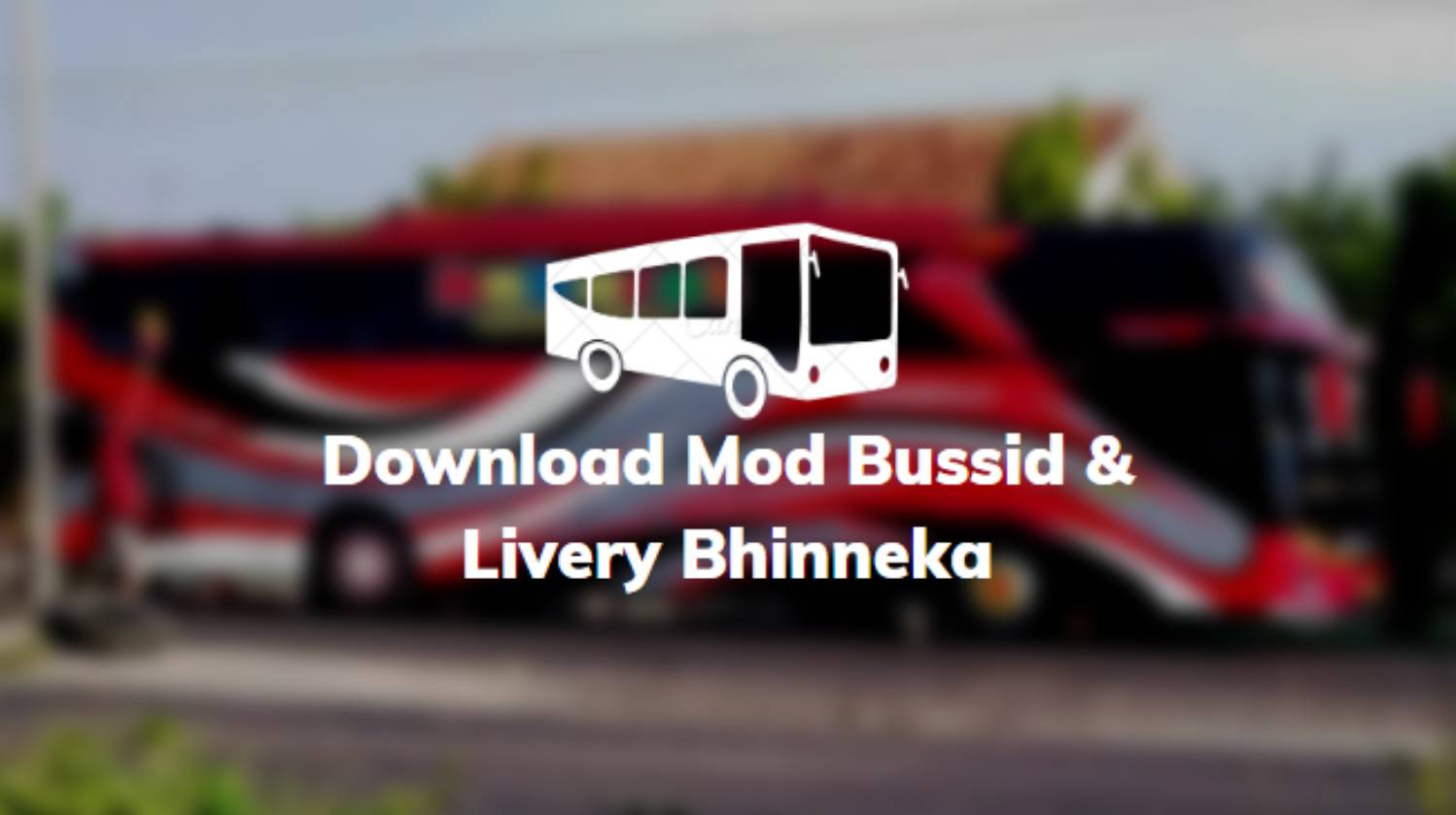 Download Mod Bussid & Livery Bhinneka