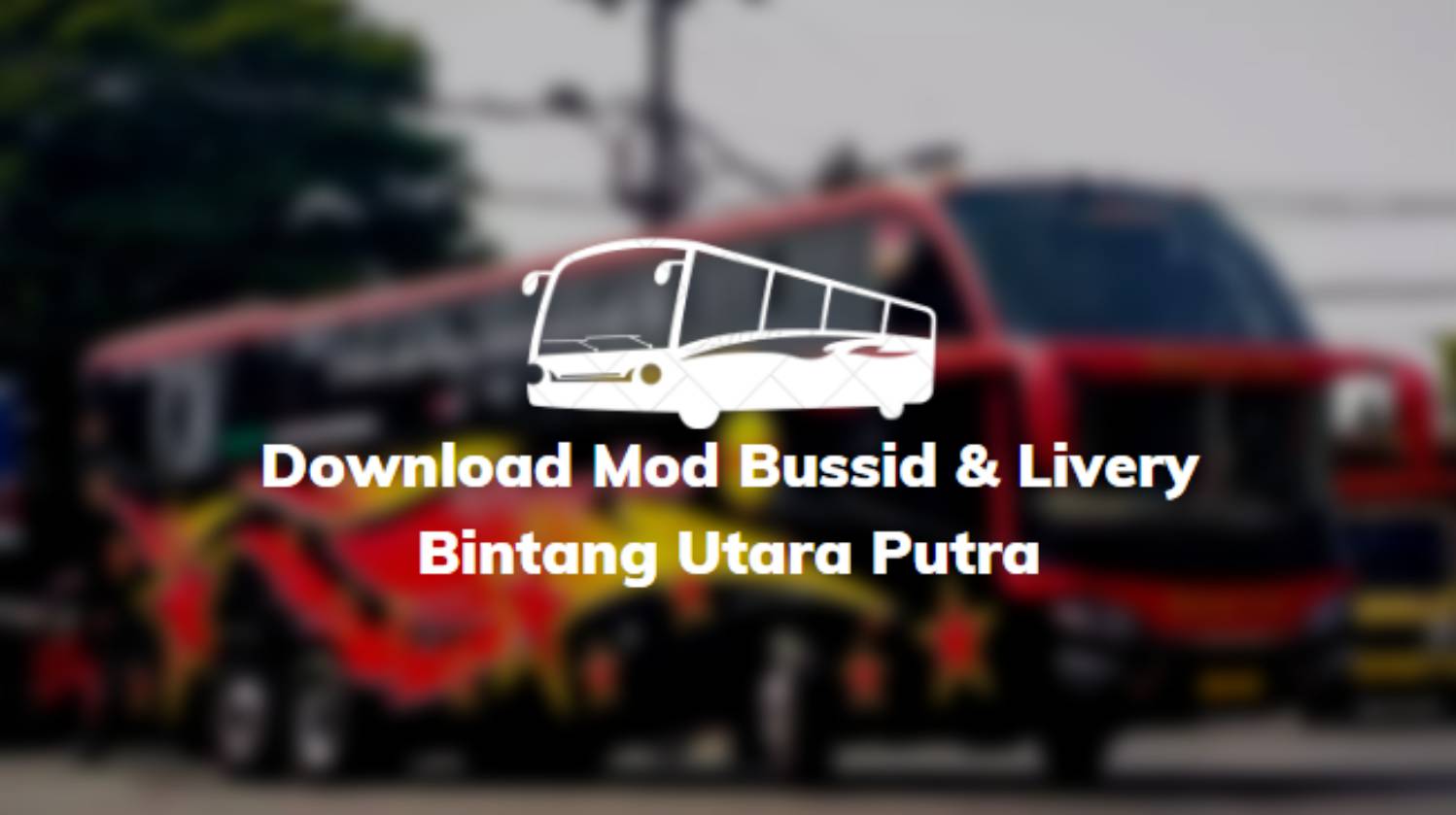 Download Mod Bussid & Livery Bintang Utara Putra