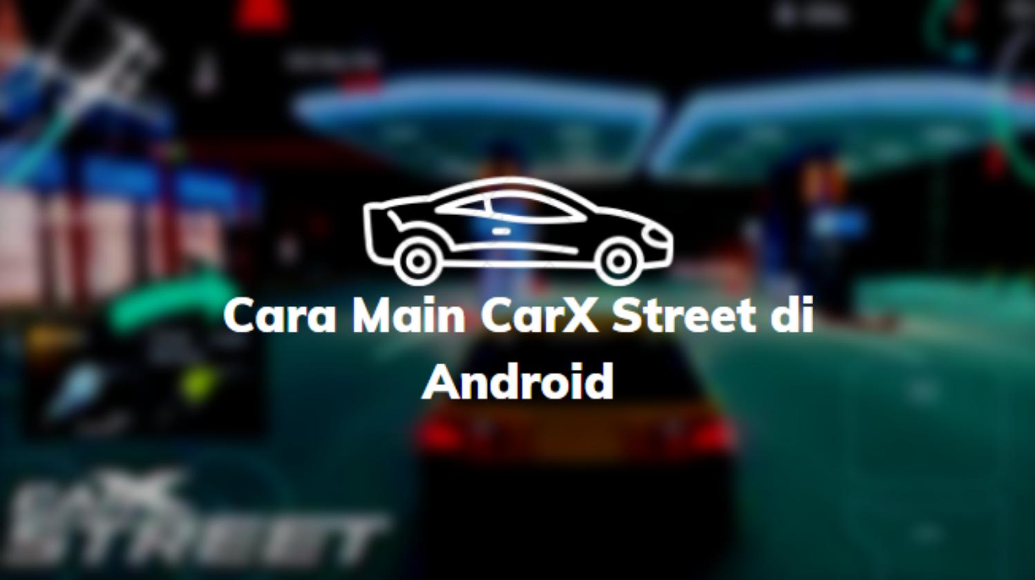 Cara Main CarX Street di Android