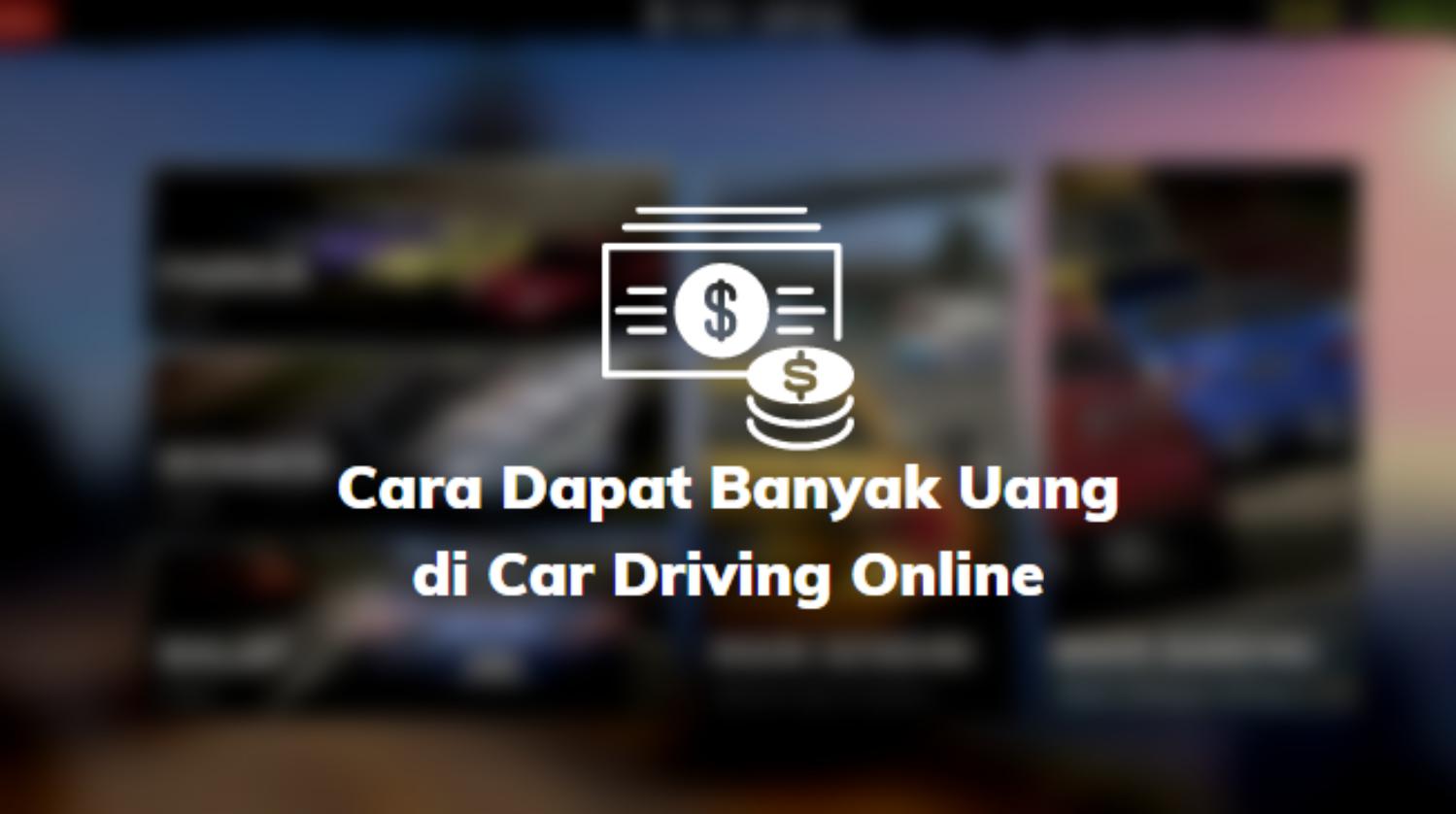 Cara Dapat Banyak Uang di Car Driving Online