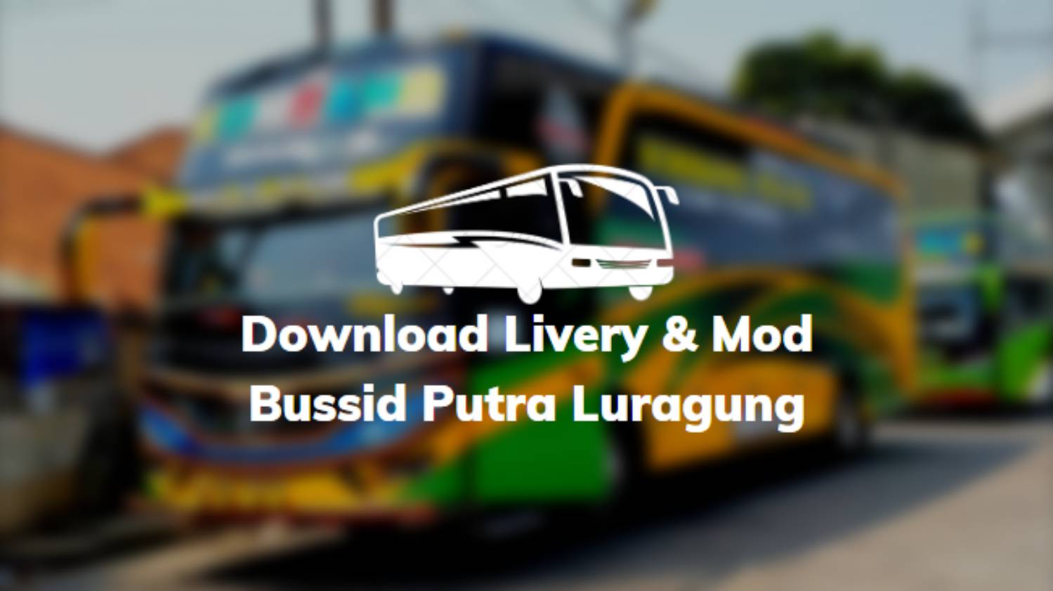 Download Livery & Mod Bussid Putra Luragung