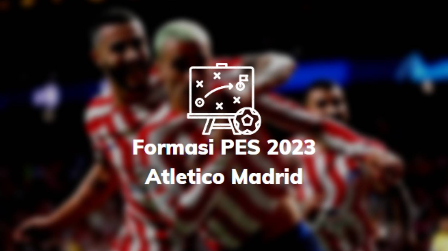 Formasi PES 2023 Atletico Madrid