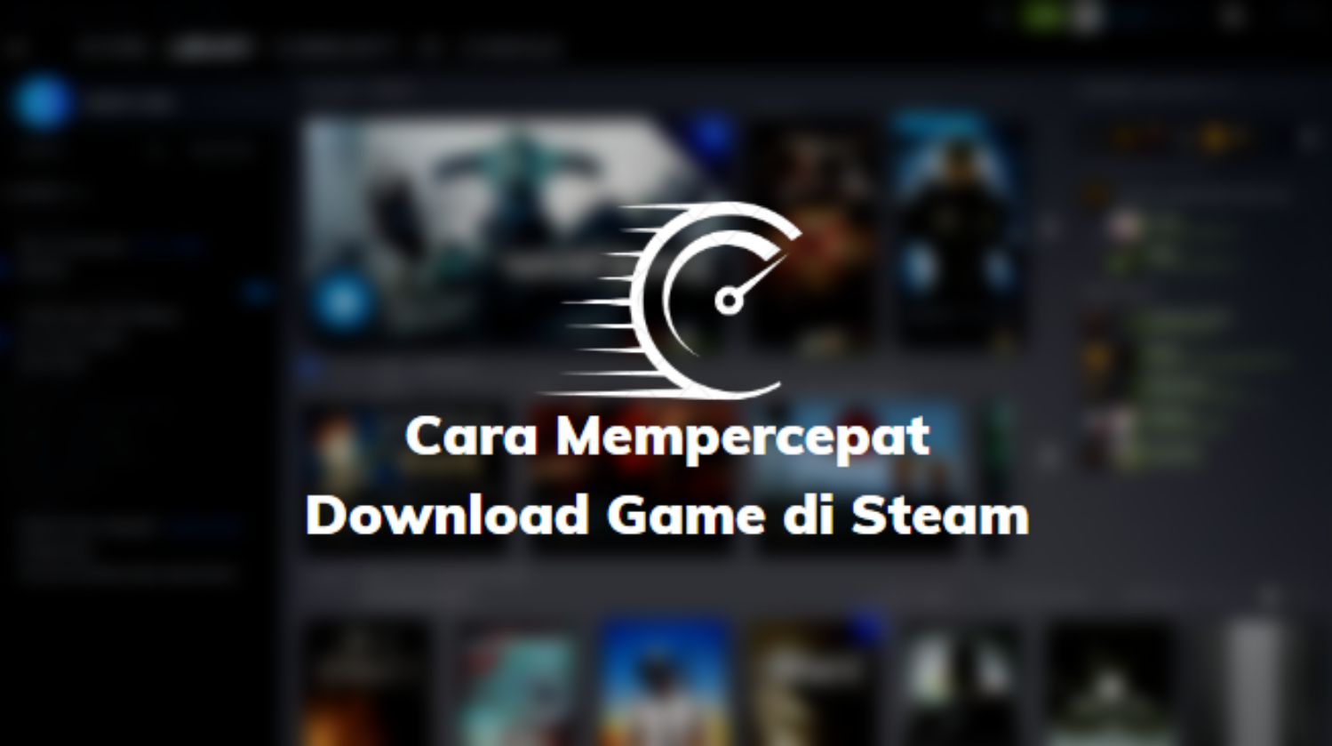 Cara Mempercepat Download Game di Steam