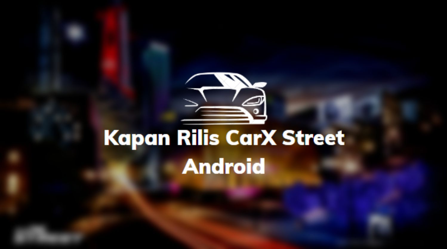 Kapan Rilis CarX Street Android