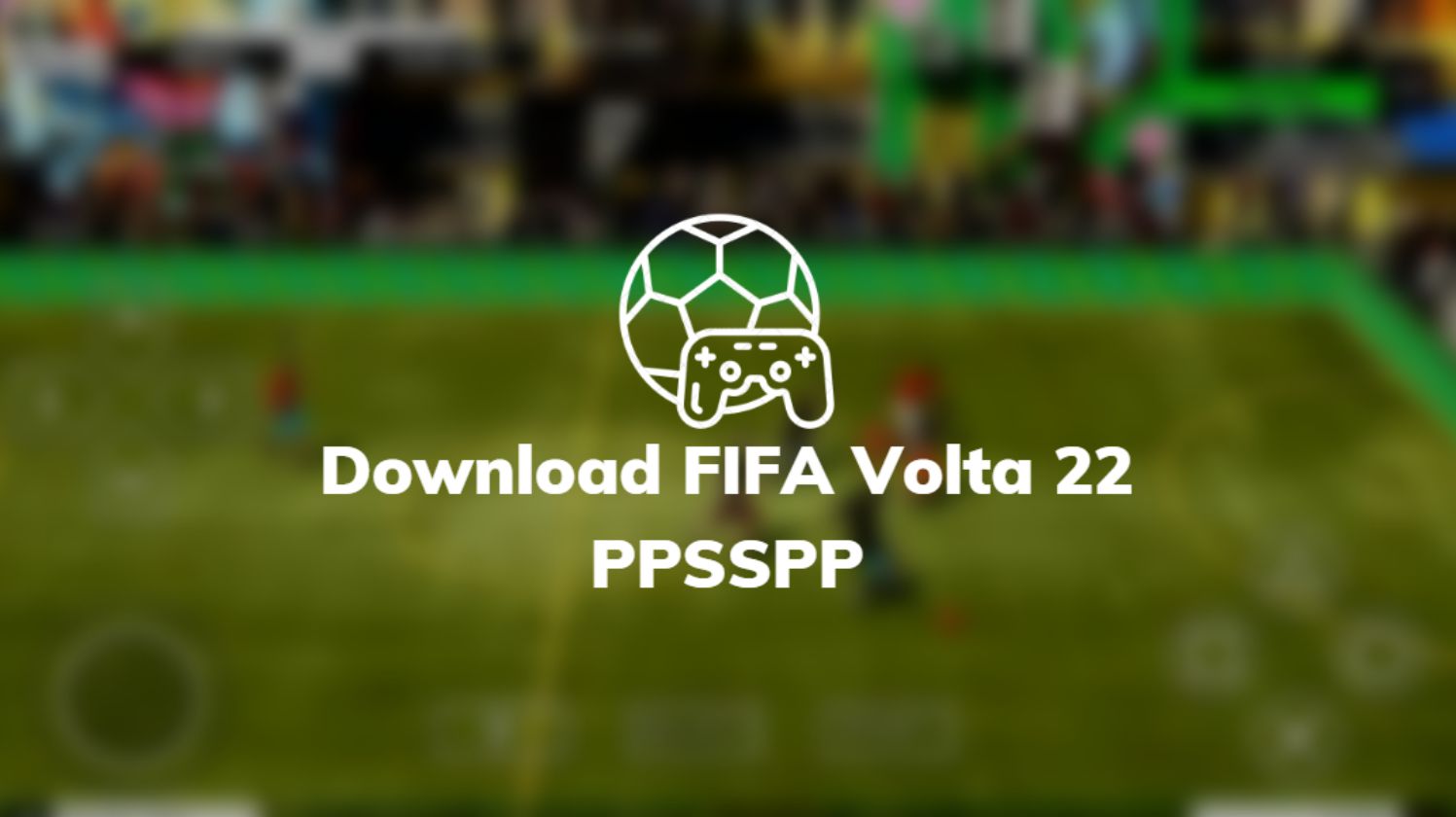 Download FIFA Volta 22 PPSSPP