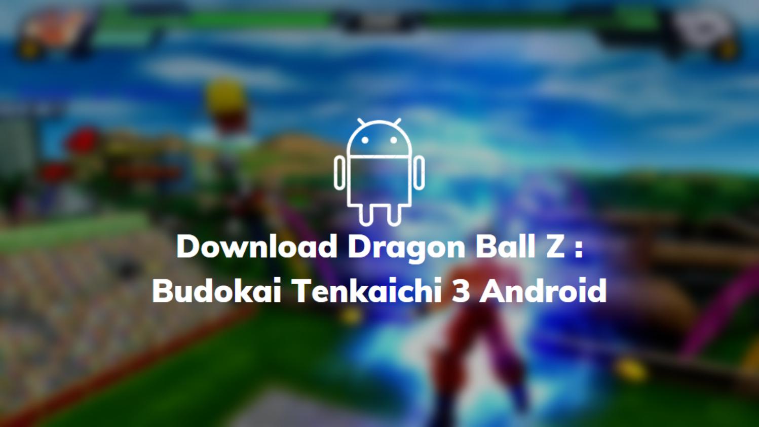 Download Dragon Ball Z: Budokai Tenkaichi 3 Android