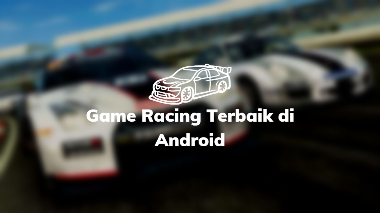 Game Racing Terbaik di Android