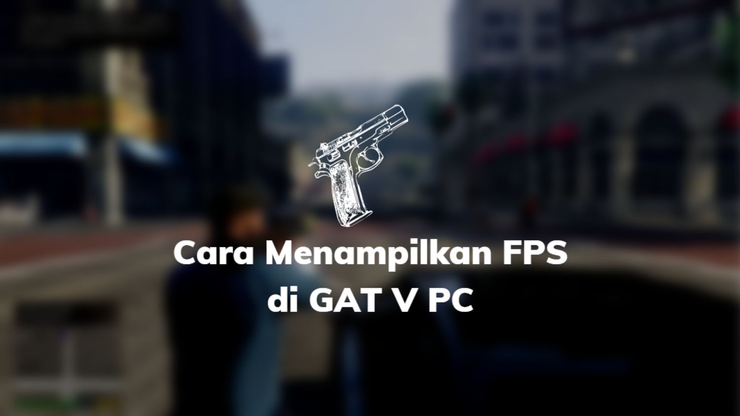 Cara Menampilkan FPS di GTA V PC