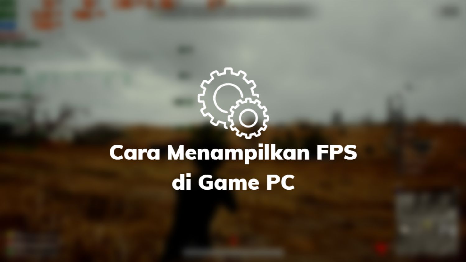 Cara Menampilkan FPS di Game PC