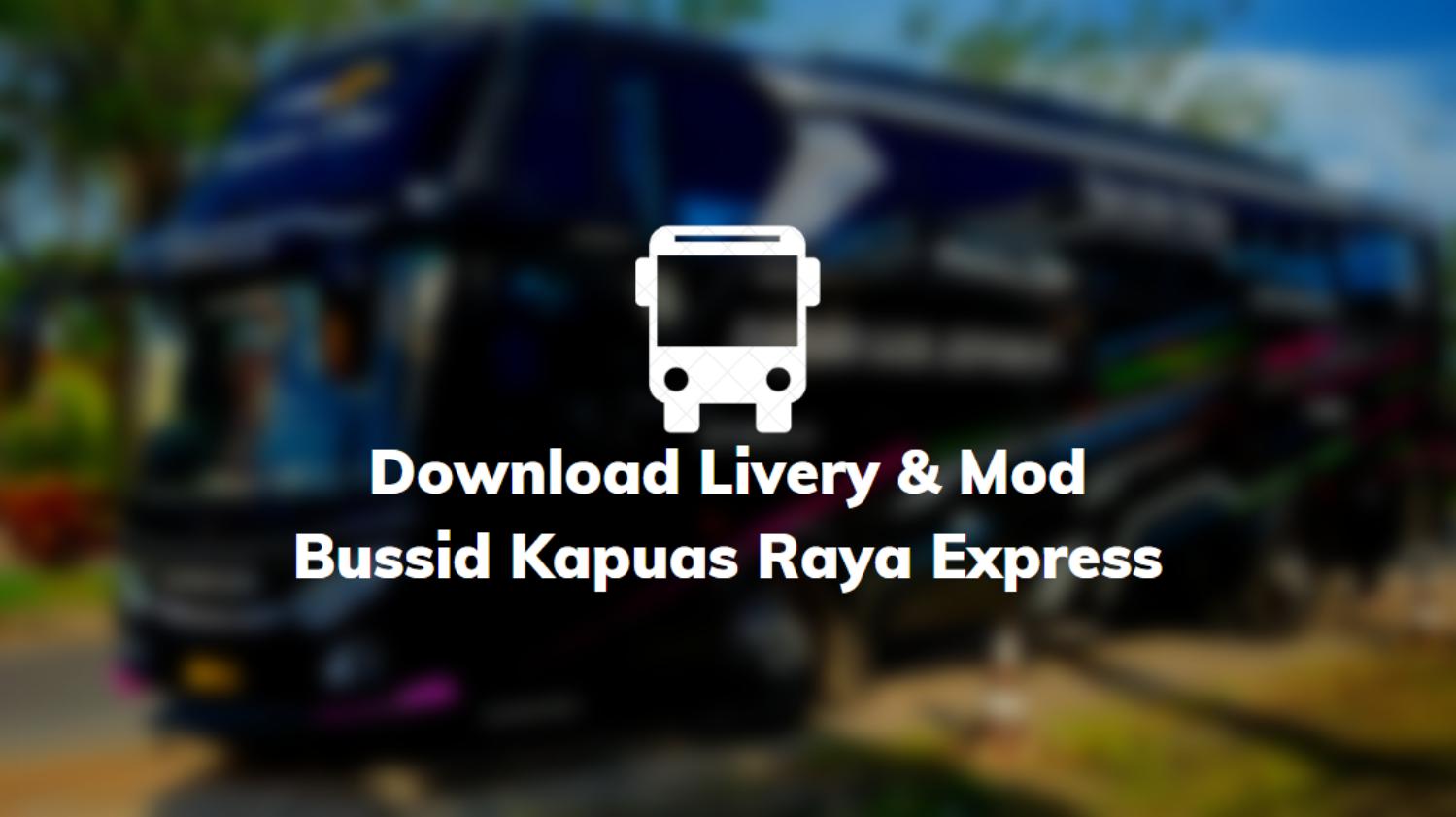 Download Livery & Mod Bussid Kapuas Raya Express