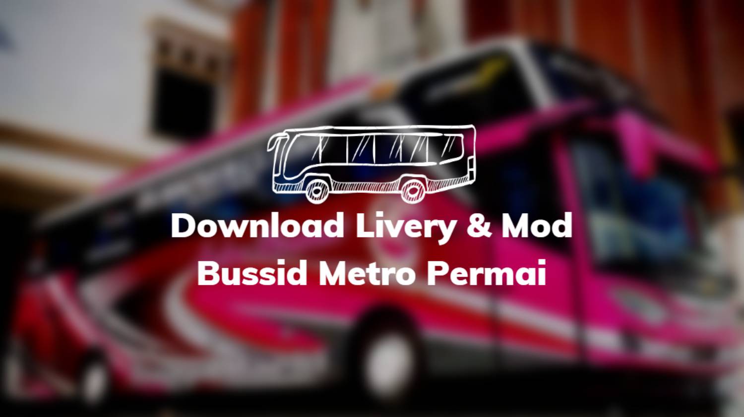 Download Livery & Mod Bussid Metro Permai