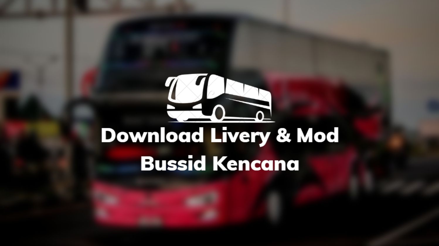 Download Livery & Mod Bussid Kencana