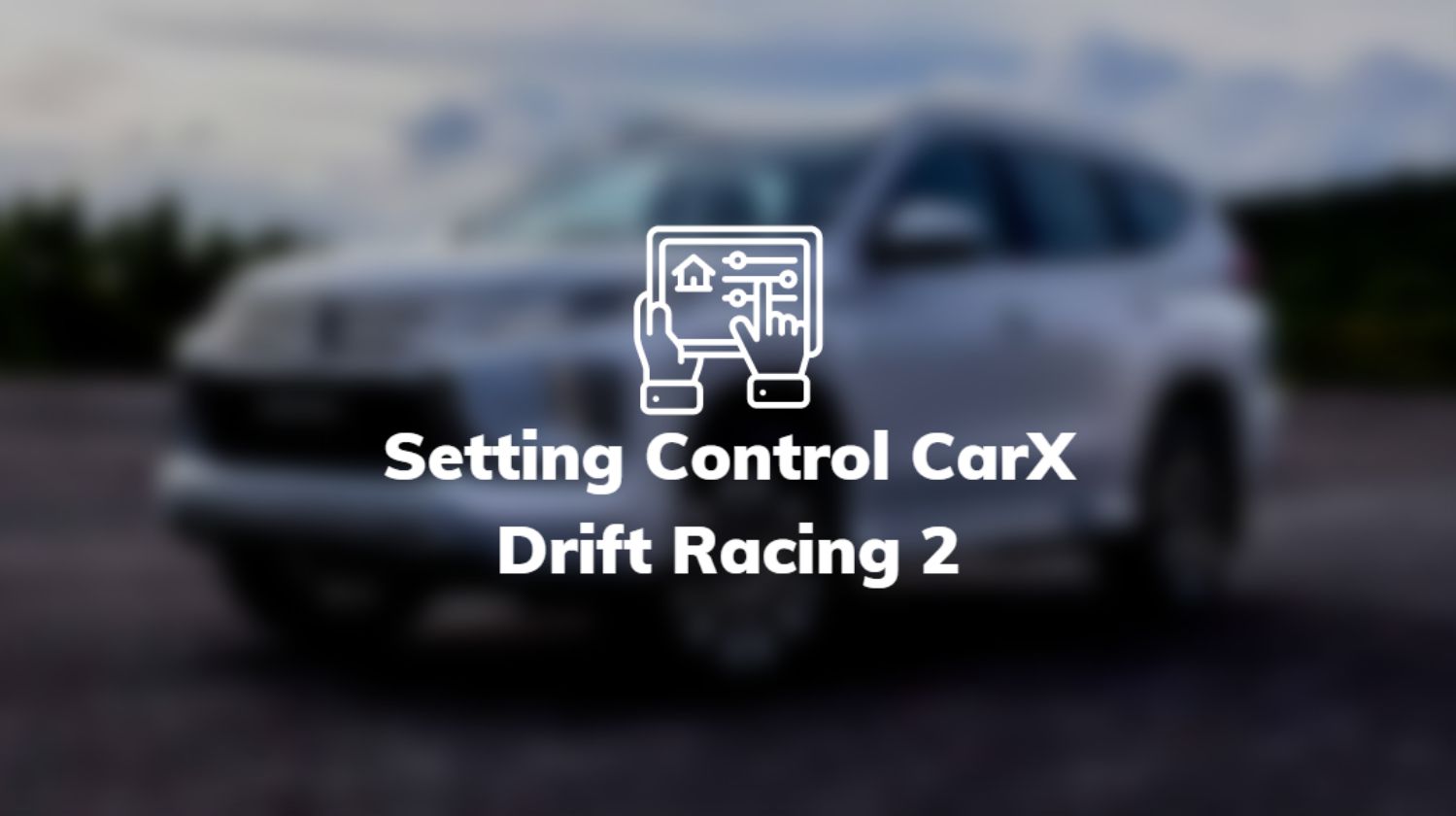 Setting Control CarX Drift Racing 2