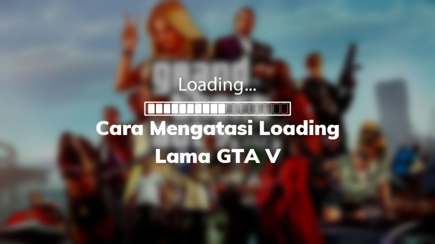 Cara Mengatasi Loading Lama GTA V