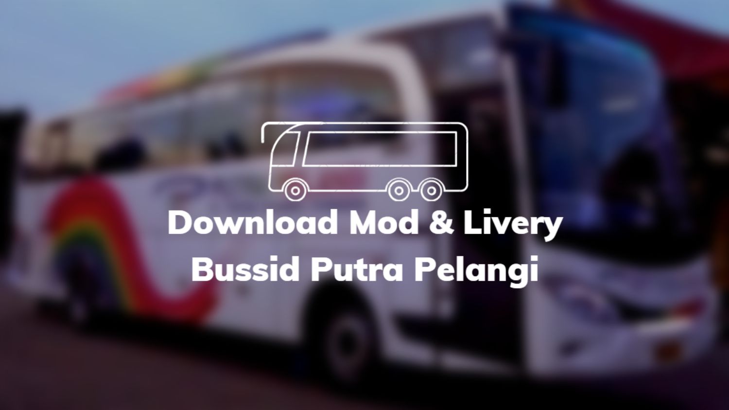 Download Mod & Livery Bussid Putra Pelangi