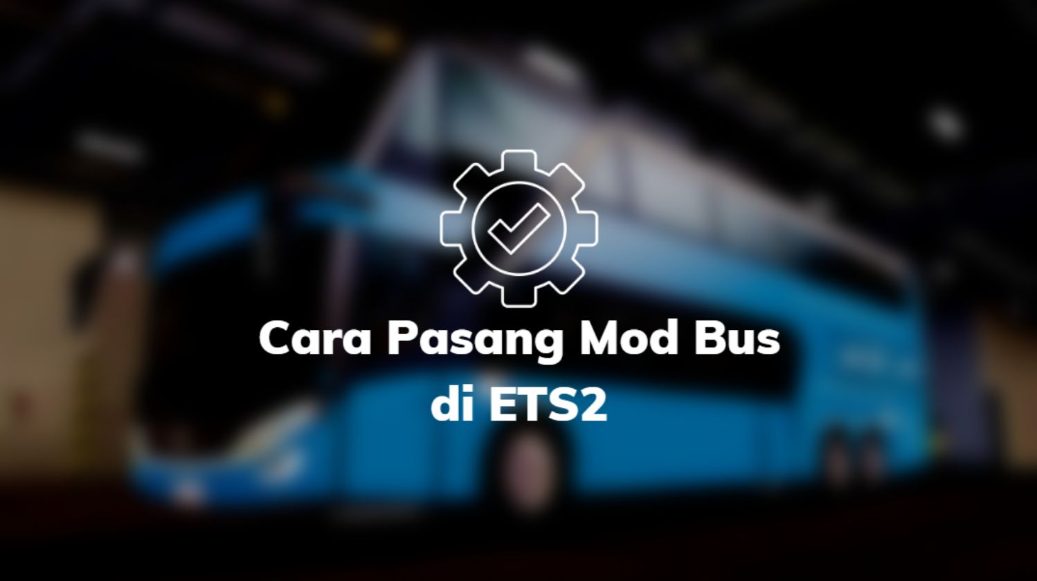 Cara Pasang Mod Bus di ETS2