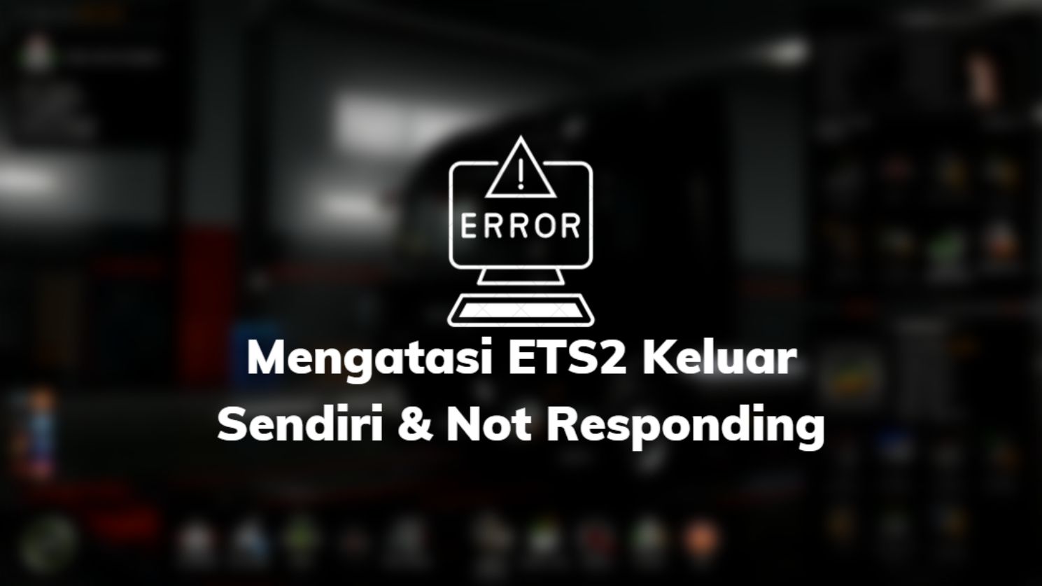 Mengatasi ETS2 Keluar Sendiri & Mot Responding