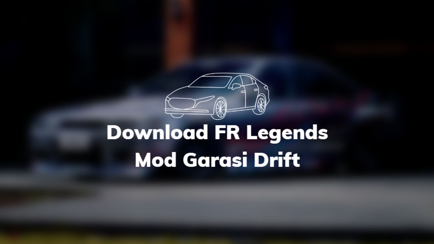 Download FR Legends Mod Garasi Drift