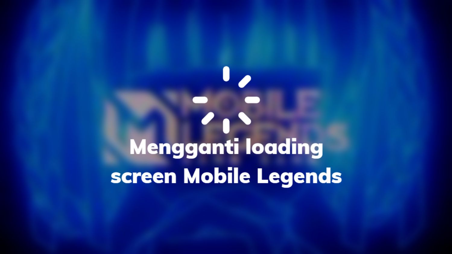 Mengganti loading screen Mobile Legends