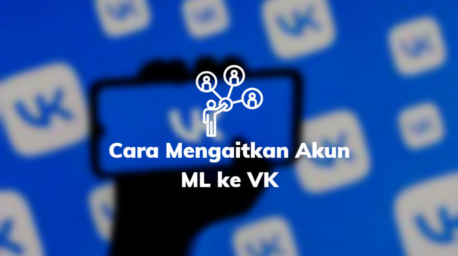 Cara Mengaitkan Akun ML ke VK