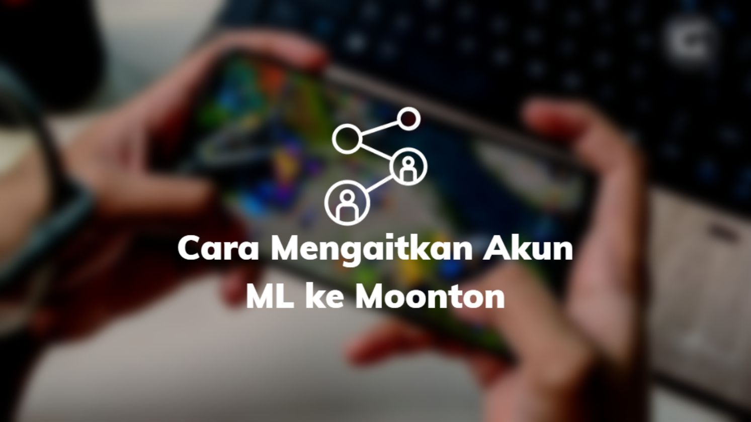 Cara Mengaitkan Akun ML ke Moonton