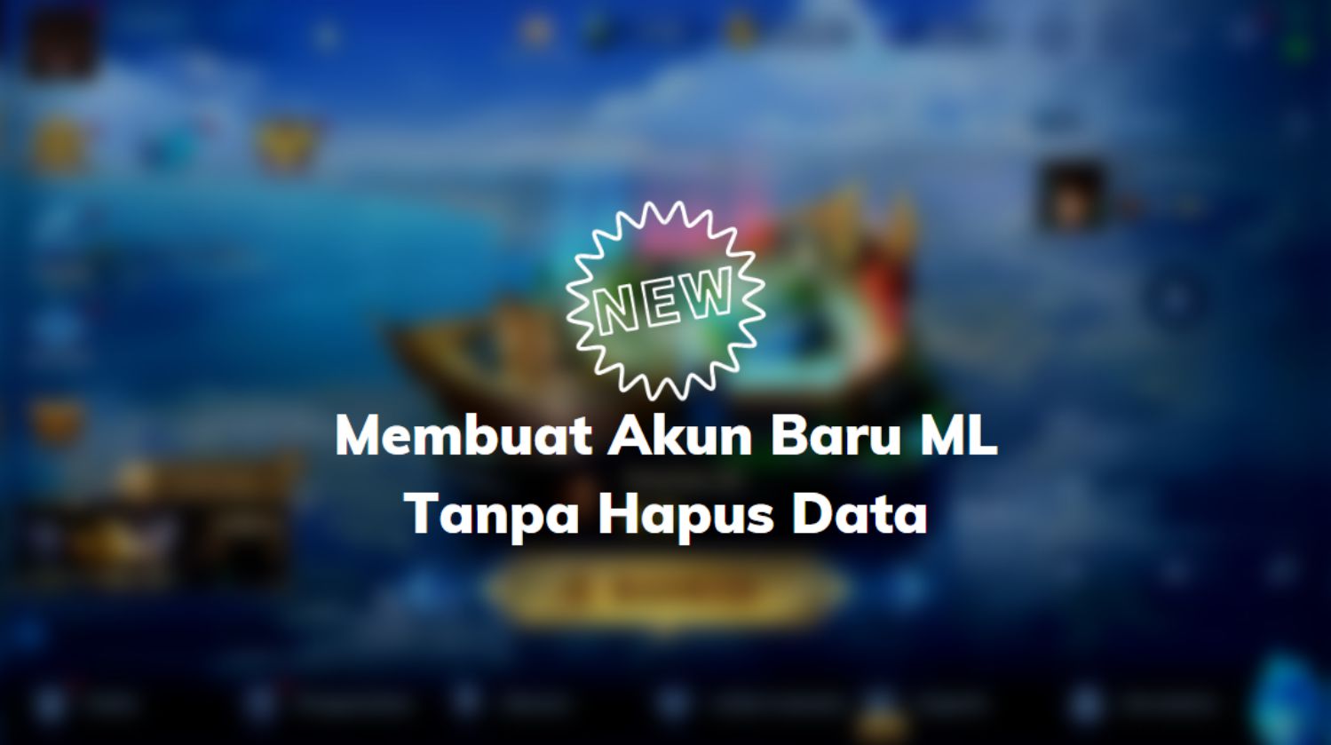 Membuat Akun Baru ML Tanpa Hapus Data