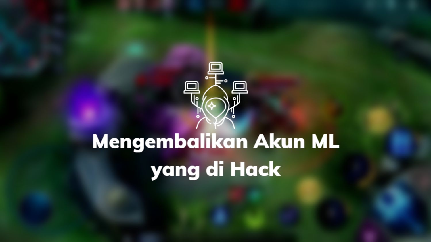 Mengembalikan Akun ML yang di Hack