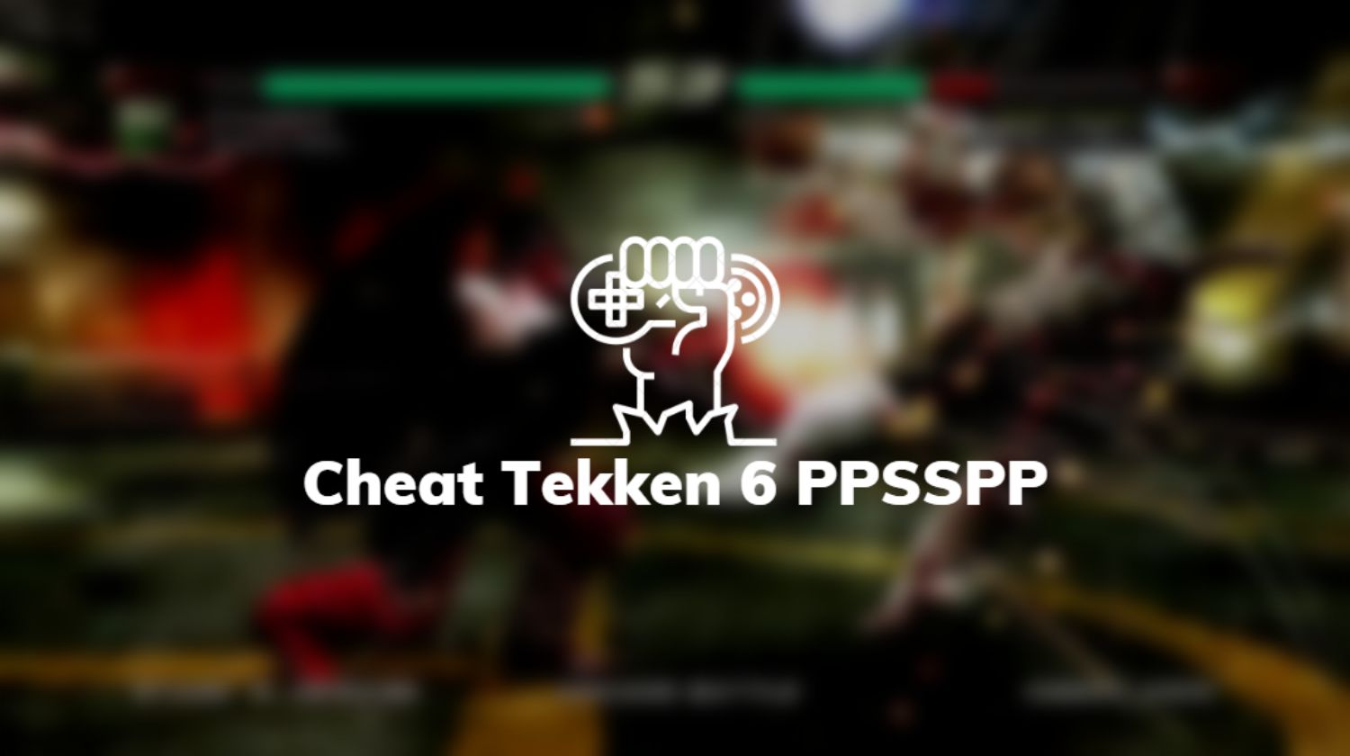 Cheat Tekken 6 PPSSPP