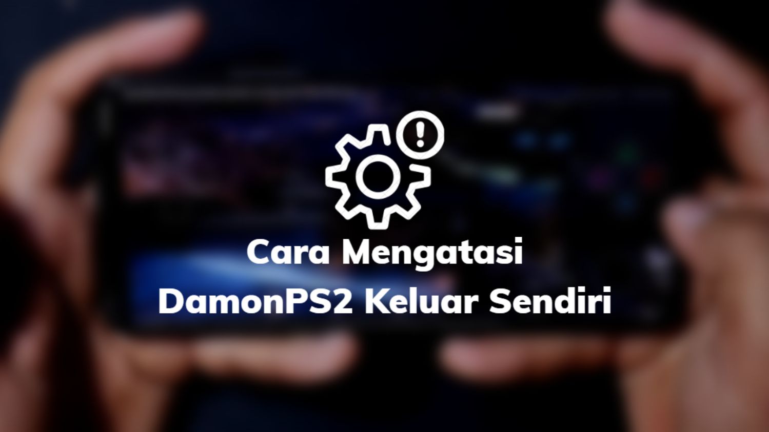 Cara Mengatasi DamonPS2 Keluar Sendiri