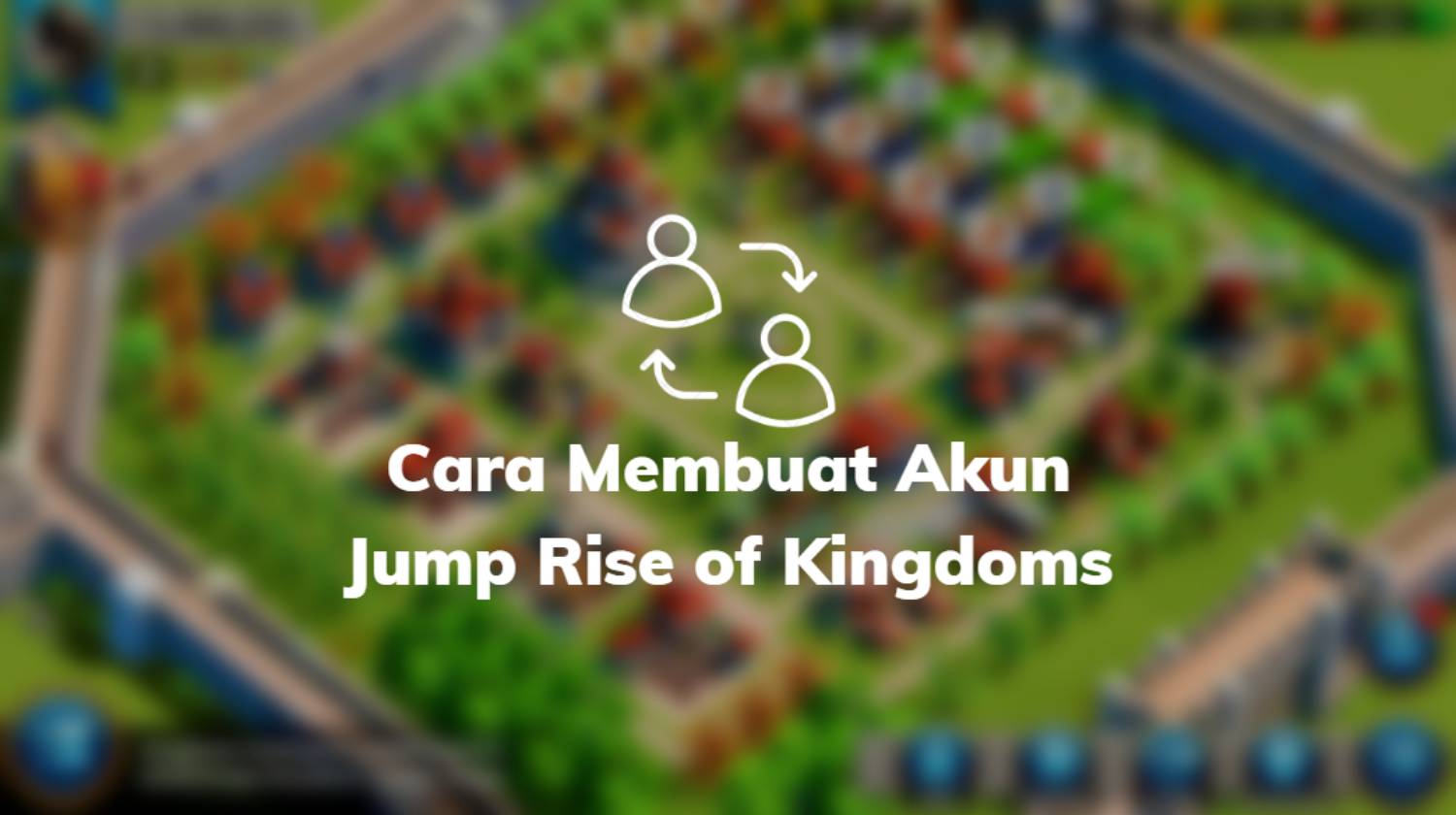 Cara Membuat Akun Jump Rise of Kingdoms