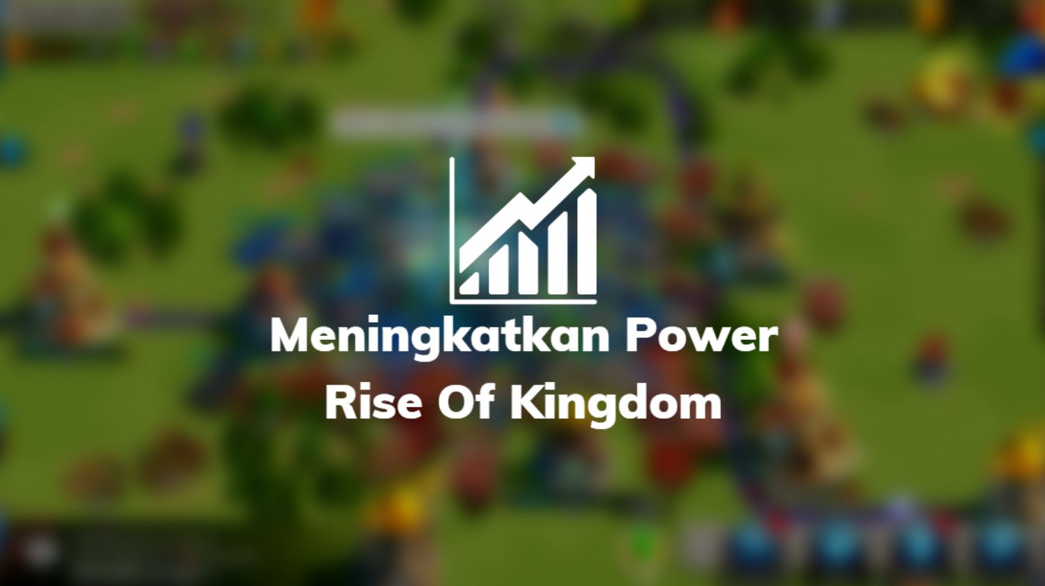 Meningkatkan Power Rise Of Kingdom
