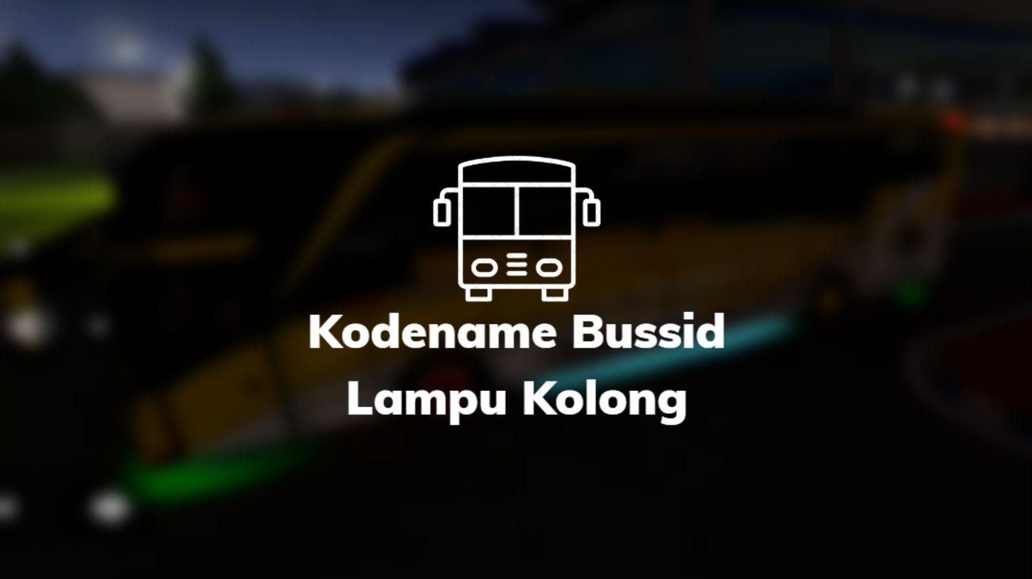 Kodename Bussid Lampu Kolong